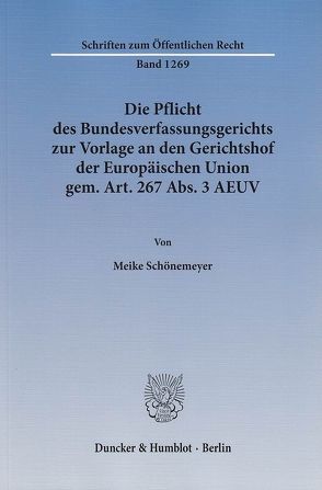 Die Pflicht des Bundesverfassungsgerichts zur Vorlage an den Gerichtshof der Europäischen Union gem. Art. 267 Abs. 3 AEUV. von Schönemeyer,  Meike