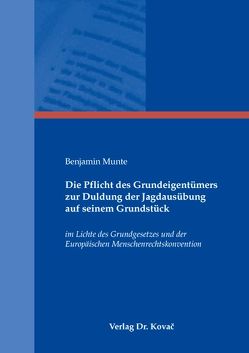 Die Pflicht des Grundeigentümers zur Duldung der Jagdausübung auf seinem Grundstück von Munte,  Benjamin