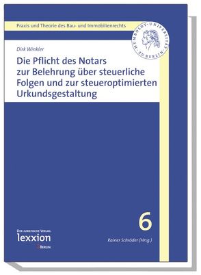 Die Pflicht des Notars zur Belehrung über steuerrechtliche Folgen und zur steueroptimierten Urkundsgestaltung von Winkler,  Dirk