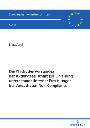 Die Pflicht des Vorstandes der Aktiengesellschaft zur Einleitung unternehmensinterner Ermittlungen bei Verdacht auf Non-Compliance von Abel,  Nina