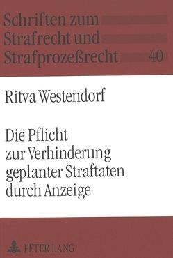 Die Pflicht zur Verhinderung geplanter Straftaten durch Anzeige von Westendorf,  Ritva