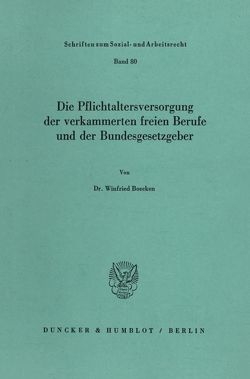 Die Pflichtaltersversorgung der verkammerten freien Berufe und der Bundesgesetzgeber. von Boecken,  Winfried