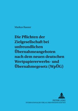 Die Pflichten der Zielgesellschaft bei unfreundlichen Übernahmeangeboten nach dem neuen deutschen WpÜG von Rasner,  Markus