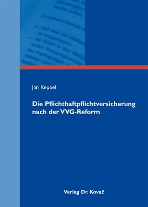 Die Pflichthaftpflichtversicherung nach der VVG-Reform von Keppel,  Jan