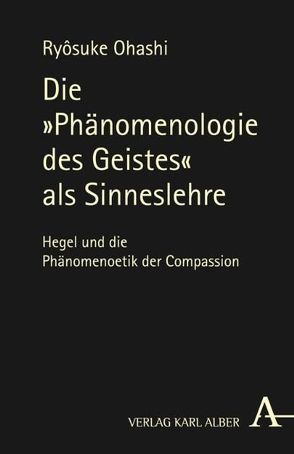 Die „Phaenomenologie des Geistes“ als Sinneslehre von Ohashi,  Ryôsuke