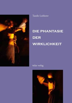 Die Phantasie der Wirklichkeit von Leitherer,  Tassilo