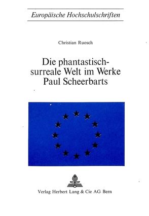 Die phantastisch-surreale Welt im Werke Paul Scheerbarts von Ruosch,  Christian