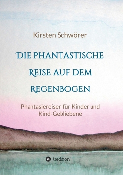 Die phantastische Reise auf dem Regenbogen von Schwörer ,  Kirsten