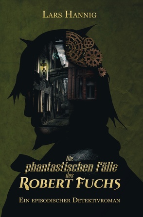 Die phantastischen Fälle des Robert Fuchs von Hannig,  Lars