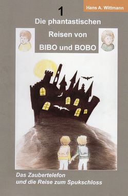 Die phantastischen Reisen von BIBO und BOBO von Wittmann,  Hans A.