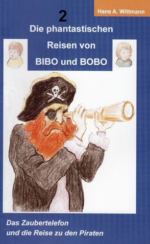 Die phantastischen Reisen von BIBO und BOBO von Wittmann,  Hans A.