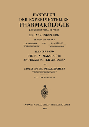 Die Pharmakologie Anorganischer Anionen von Bock,  Johannes Carl, Born,  Gustav V. R., Eichler,  Oskar, Farah,  Alfred, Heffter,  Arthur, Heubner,  Wolfgang, Schüller,  Josef