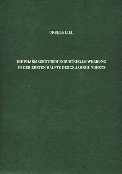 Die pharmazeutisch-industrielle Werbung in der ersten Hälfte des 20. Jahrhunderts von Lill,  Ursula, Schmitz,  Rudolf