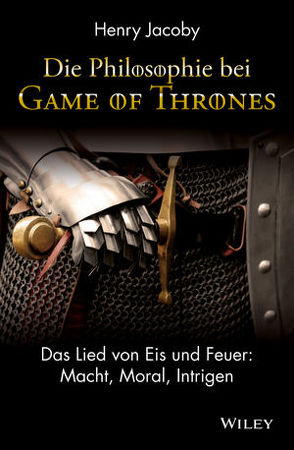 Die Philosophie bei „Game of Thrones“ von Bischoff,  Ursula, Jacoby,  Henry