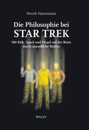 Die Philosophie bei Star Trek: Mit Kirk, Spock und Picard auf der Reise durch un endliche Weiten von Hansemann,  Henrik