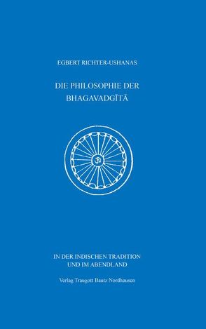 DIE PHILOSOPHIE DER BHAGAVADGITA von Richter-Ushanas,  Egbert