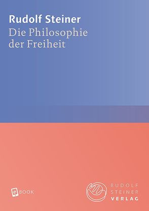 Die Philosophie der Freiheit von Steiner,  Rudolf