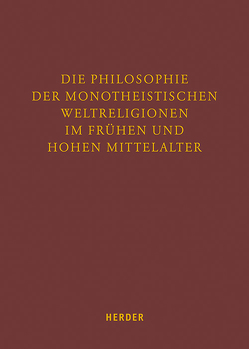 Die Philosophie der monotheistischen Weltreligionen im frühen und hohen Mittelalter von Bagrac,  Musa, Borgolte,  Michael, Boulnois,  Olivier, Brague,  Rémi, Costa,  José, de Gáal,  Emery, Enders,  Markus, Gäde,  Gerhard, Goebel,  Bernd, Heller,  Jakob Georg, König,  Katrin, Lissek,  Maria, Müller,  Jörn, Narchi,  Jonas, Perkams,  Matthias, Schenk,  Richard, Vettorello,  Luca