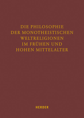 Die Philosophie der monotheistischen Weltreligionen im frühen und hohen Mittelalter von Bagrac,  Musa, Borgolte,  Michael, Boulnois,  Olivier, Brague,  Rémi, Costa,  José, de Gáal,  Emery, Enders,  Markus, Gäde,  Gerhard, Goebel,  Bernd, Heller,  Jakob Georg, König,  Katrin, Lissek,  Maria, Müller,  Jörn, Narchi,  Jonas, Perkams,  Matthias, Schenk,  Richard, Vettorello,  Luca