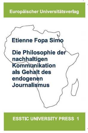 Die Philosophie der nachhaltigen Kommunikation als Gehalt des endogenen Journalismus von Fopa Simo,  Etienne