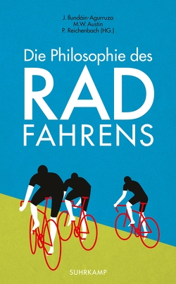 Die Philosophie des Radfahrens von Austin,  M. W., Ilundáin-Agurruza,  Jesús, Reichenbach,  Peter