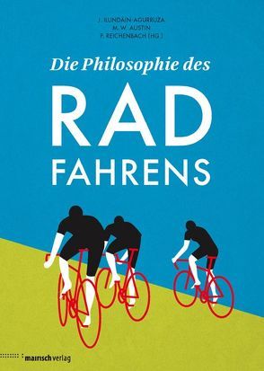 Die Philosophie des Radfahrens von Austin,  Michael W., Ilundáin-Agurruza,  Jesús, Reichenbach,  Peter