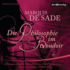 Die Philosophie im Boudoir von Farin,  Michael, Harzer,  Jens, Manzel,  Dagmar, Noethen,  Ulrich, Ronge,  Barbara, Sade,  Donatien Alphonse Francois de, Stangenberg,  Lilith, Zeitblom