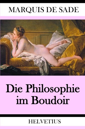 Die Philosophie im Boudoir von de Sade,  Marquis