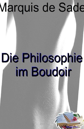 Die Philosophie im Boudoir (Illustriert) von Marquis de Sade,  Donatien-Alphonse-François