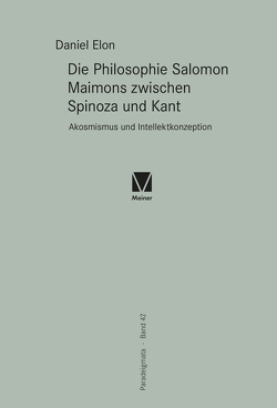 Die Philosophie Salomon Maimons zwischen Spinoza und Kant von Elon,  Daniel