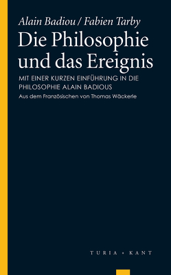 Die Philosophie und das Ereignis von Badiou,  Alain, Tarby,  Fabien, Wäckerle,  Thomas