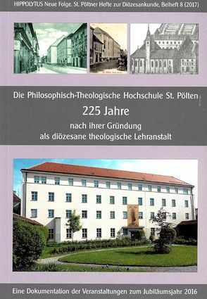 Die Philosophisch-Theologische Hochschule St. Pölten 225 Jahre nach ihrer Gründung als diözesane theologische Lehranstalt von Glassner,  Gottfried, Kreiml,  Josef