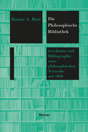 Die »Philosophische Bibliothek« von Bast,  Rainer A