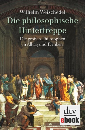 Die philosophische Hintertreppe von Weischedel,  Wilhelm