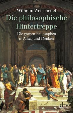 Die philosophische Hintertreppe von Weischedel,  Wilhelm