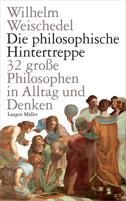 Die philosophische Hintertreppe von Weischedel,  Wilhelm