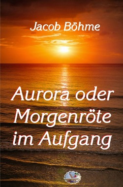 Die philosophische Reihe / Aurora oder Morgenröte im Aufgang von Böhme,  Jacob