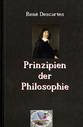 Die philosophische Reihe / Prinzipien der Philosophie von Descartes,  Rene