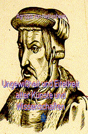 Die philosophische Reihe / Ungewißheit und Eitelkeit aller Künste und Wissenschaften von von Nettesheim,  Agrippa