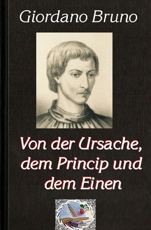 Die philosophische Reihe / Von der Ursache, dem Princip und dem Einen von Bruno,  Giordano