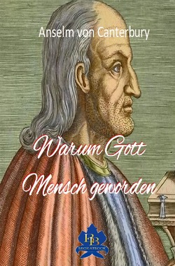 Die philosophische Reihe / Warum Gott Mensch geworden von von Canterbury,  Anselm