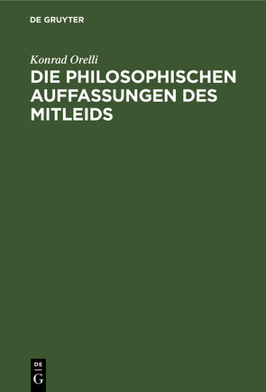 Die philosophischen Auffassungen des Mitleids von Orelli,  Konrad