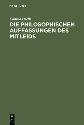 Die philosophischen Auffassungen des Mitleids von Orelli,  Konrad