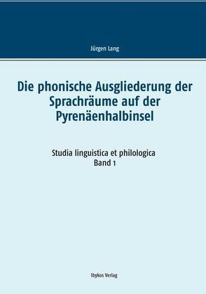 Die phonische Ausgliederung der Sprachräume auf der Pyrenäenhalbinsel von Lang,  Jürgen