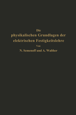 Die physikalischen Grundlagen der elektrischen Festigkeitslehre von Semenoff,  NA, Walther,  NA