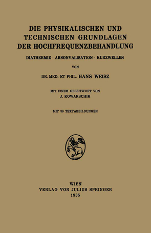 Die Physikalischen und Technischen Grundlagen der Hochfrequenzbehandlung von Kowarschik,  J., Weisz,  Hans