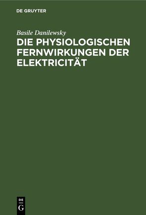 Die physiologischen Fernwirkungen der Elektricität von Danilewsky,  Basile