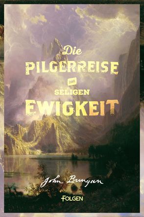 Die Pilgerreise zur seligen Ewigkeit von Bunyan,  John