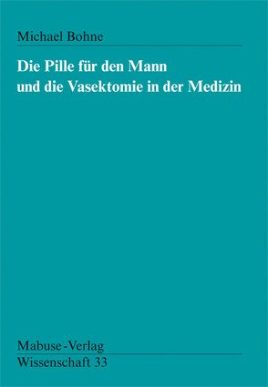 Die Pille für den Mann und die Vasektomie in der Medizin von Bohne,  Michael