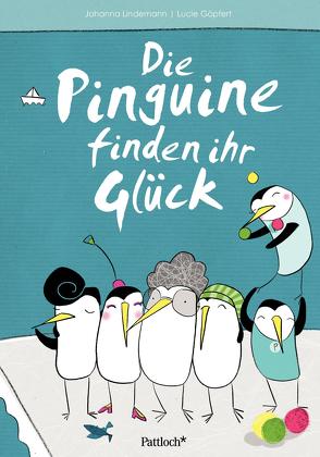 Die Pinguine finden ihr Glück von Göpfert,  Lucie, Lindemann,  Johanna